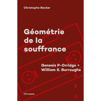 GÉOMÉTRIE DE LA SOUFFRANCE GENESIS P-ORRIDGE + WILLIAM S. BURROUGHS