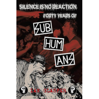 SILENCE IS NO REACTION: FORTY YEARS OF SUBHUMANS